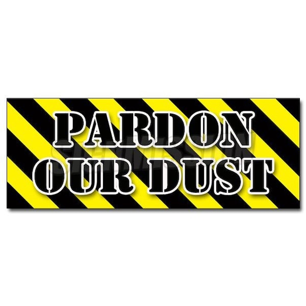 PARDON OUR DUST DECAL sticker construction apology workers, D-36 Pardon Our Dust